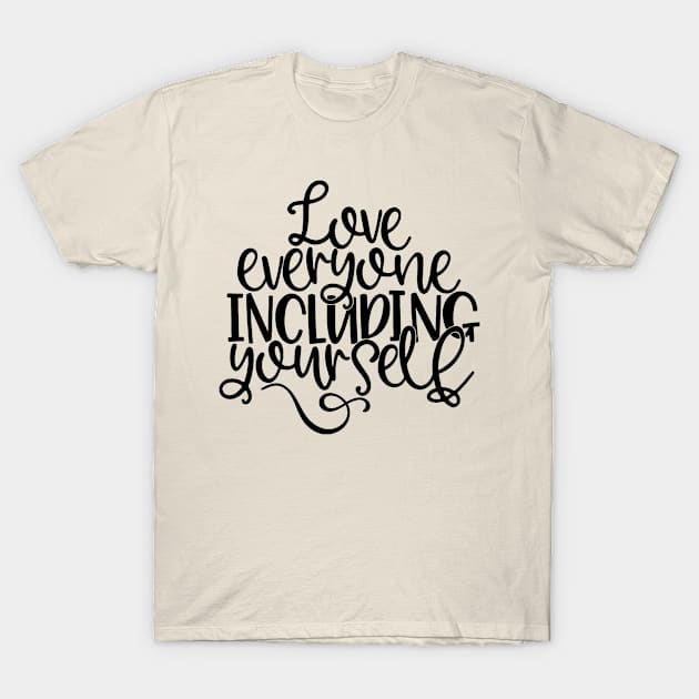 Love Everyone Including Yourself T-Shirt by lombokwetan